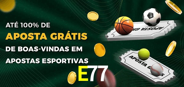 E77 Ate 100% de Aposta Gratis